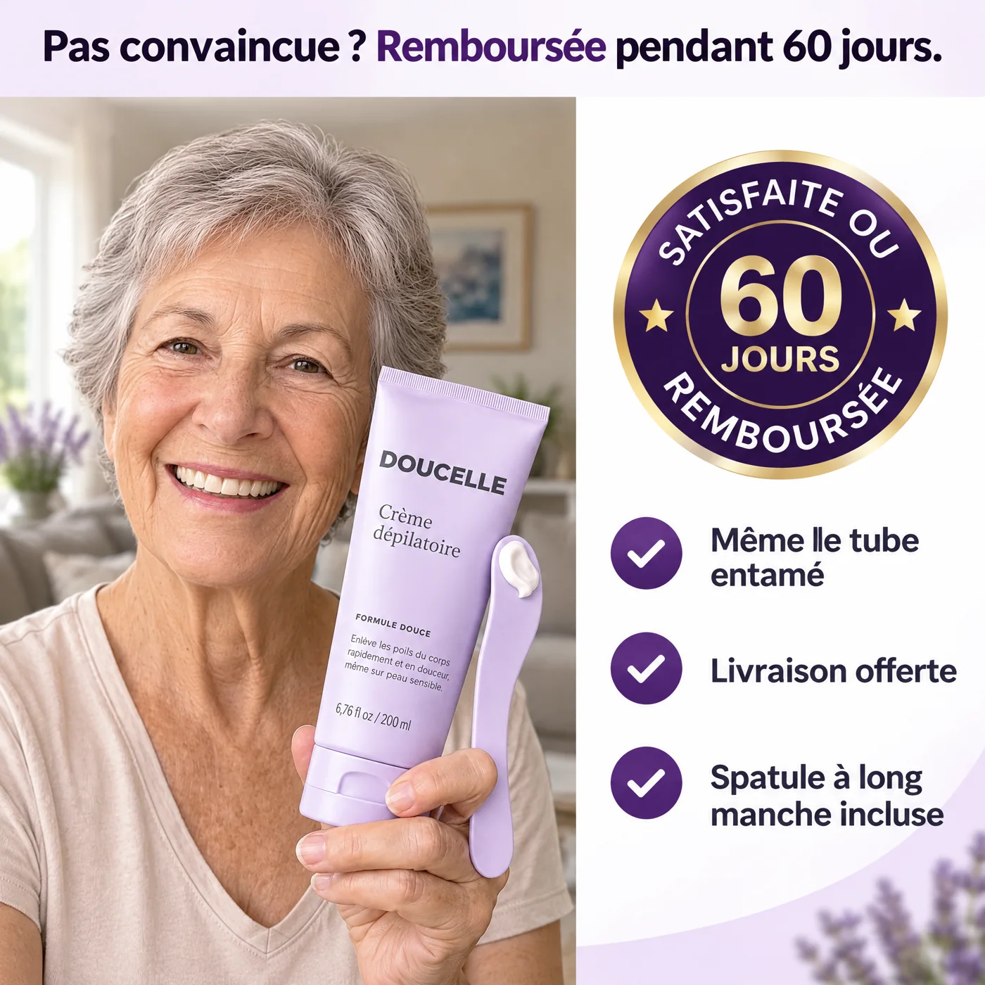 Satisfaite ou remboursée 60 jours, même tube entamé, livraison offerte, spatule à long manche incluse